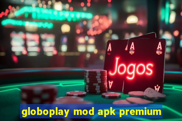 globoplay mod apk premium